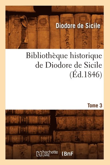 bokomslag Bibliotheque Historique de Diodore de Sicile. Tome 3 (Ed.1846)