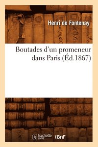 bokomslag Boutades d'Un Promeneur Dans Paris (Ed.1867)
