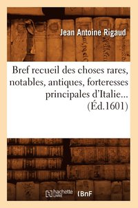 bokomslag Bref Recueil Des Choses Rares, Notables, Antiques, Forteresses Principales d'Italie (Éd.1601)