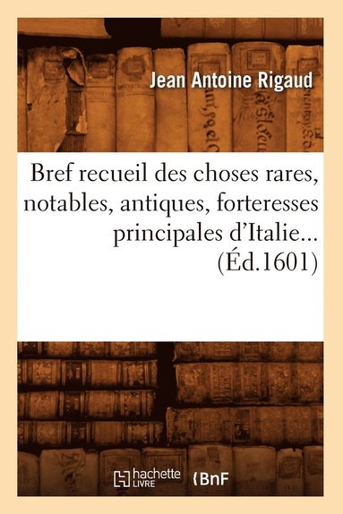 bokomslag Bref Recueil Des Choses Rares, Notables, Antiques, Forteresses Principales d'Italie (Éd.1601)
