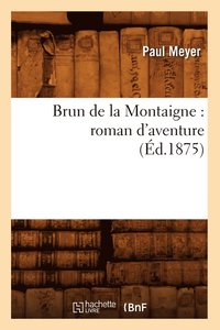 bokomslag Brun de la Montaigne: Roman d'Aventure (Ed.1875)
