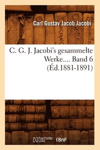 bokomslag C. G. J. Jacobi's Gesammelte Werke. Band 6 (d.1881-1891)