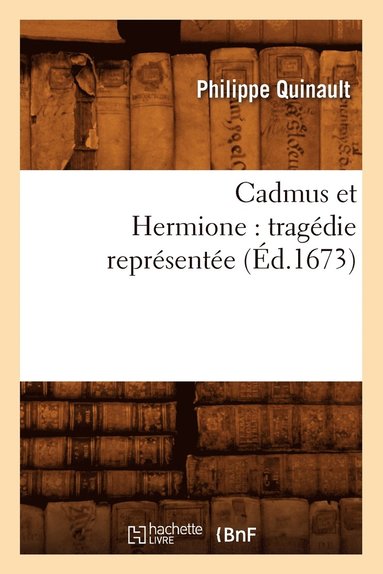 bokomslag Cadmus Et Hermione: Tragédie Représentée (Éd.1673)