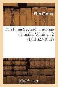 bokomslag Caii Plinii Secundi Historiae Naturalis. Volumen 2 (d.1827-1832)