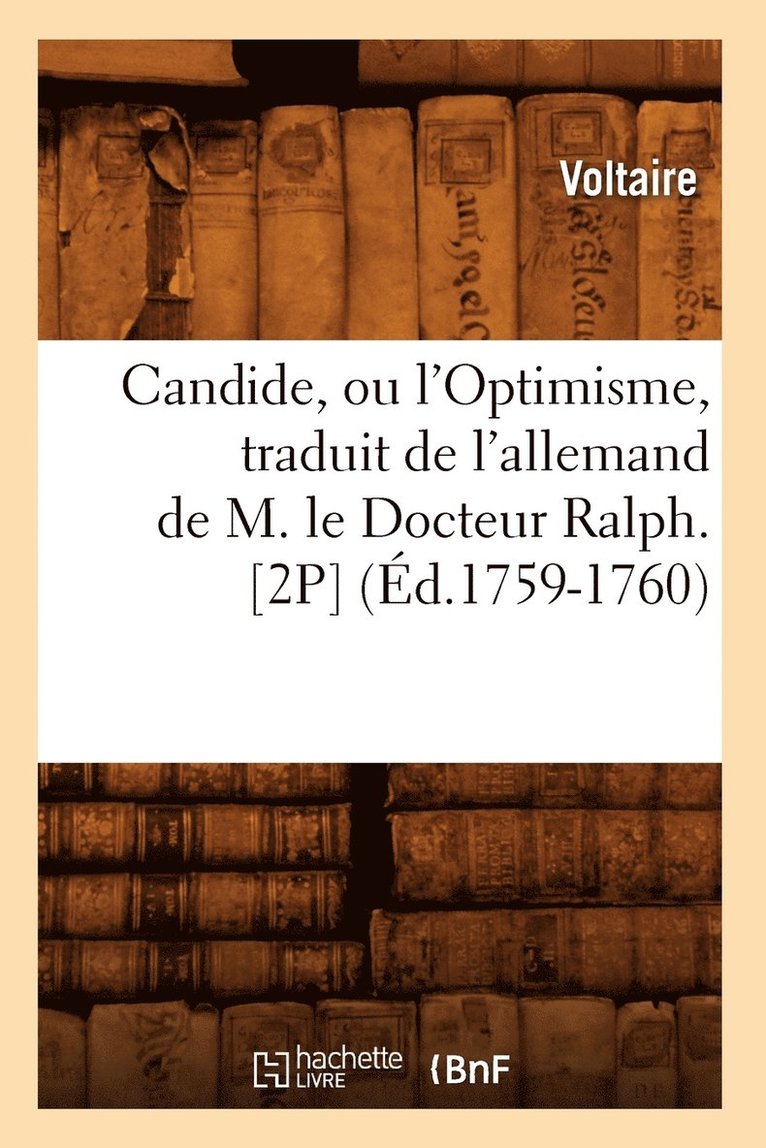 Voltaire, VOLTAIRE - Candide, Ou l'Optimisme, Traduit de l'Allemand de M. Le Docteur Ralph. [2p] (Éd.1759-1760), Häftad