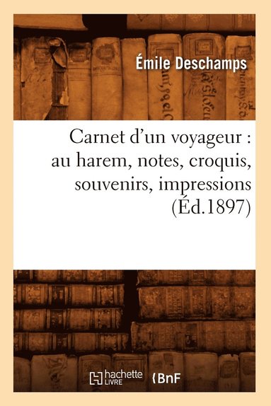 bokomslag Carnet d'Un Voyageur: Au Harem, Notes, Croquis, Souvenirs, Impressions (d.1897)