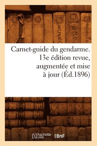 bokomslag Carnet-Guide Du Gendarme. 13e dition Revue, Augmente Et Mise  Jour (d.1896)