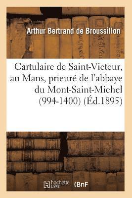 Cartulaire de Saint-Victeur, Au Mans, Prieure de l'Abbaye Du Mont-Saint-Michel (994-1400) (Ed.1895) 1
