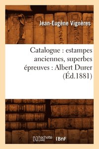 bokomslag Catalogue: Estampes Anciennes, Superbes preuves: Albert Durer (d.1881)