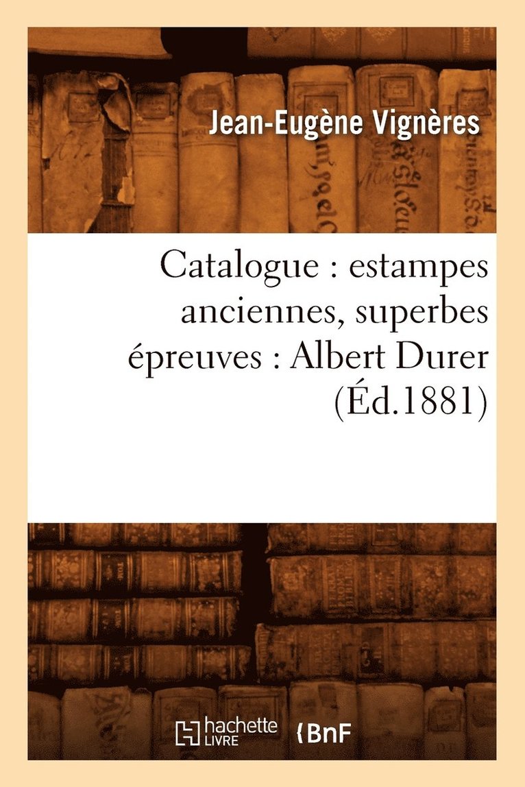 Catalogue: Estampes Anciennes, Superbes preuves: Albert Durer (d.1881) 1