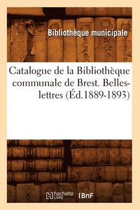 bokomslag Catalogue de la Bibliothque Communale de Brest. Belles-Lettres (d.1889-1893)