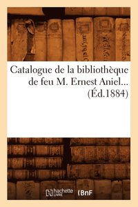 bokomslag Catalogue de la Bibliothèque de Feu M. Ernest Aniel (Éd.1884)