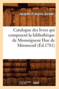 bokomslag Catalogue Des Livres Qui Composent La Bibliotheque de Monseigneur Hue de Miromenil (Ed.1781)