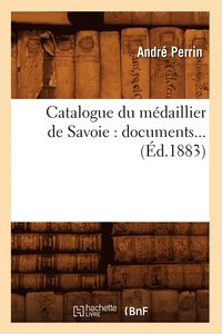 bokomslag Catalogue Du Mdaillier de Savoie: Documents (d.1883)