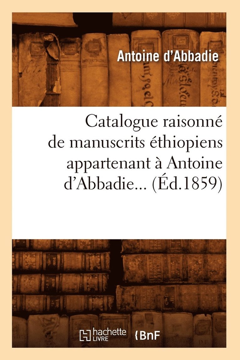 Catalogue Raisonn de Manuscrits thiopiens Appartenant  Antoine d'Abbadie (d.1859) 1