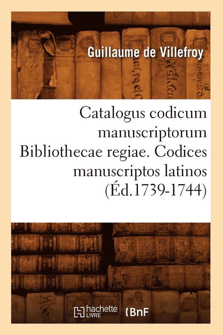 Catalogus Codicum Manuscriptorum Bibliothecae Regiae. Codices Manuscriptos Latinos (d.1739-1744) 1