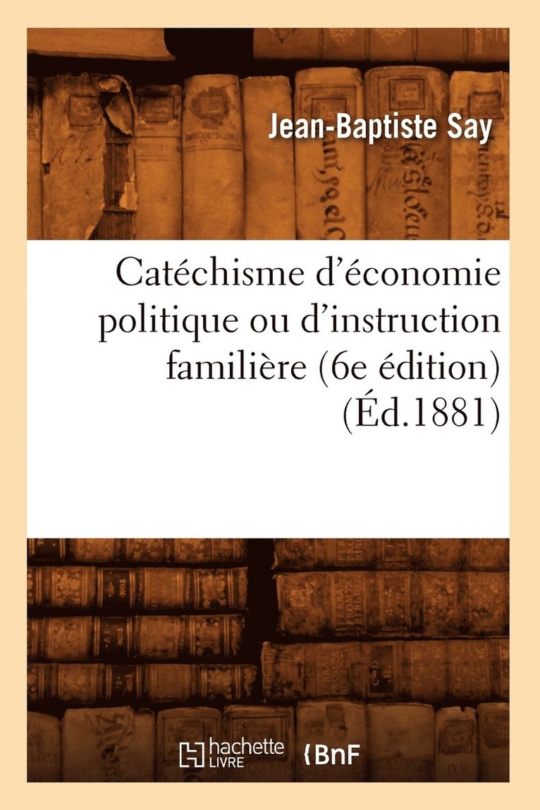 Catchisme d'conomie Politique Ou d'Instruction Familire (6e dition) (d.1881) 1