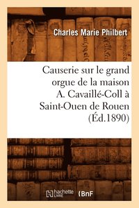 bokomslag Causerie Sur Le Grand Orgue de la Maison A. Cavaill-Coll  Saint-Ouen de Rouen (d.1890)