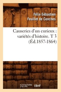 bokomslag Causeries d'Un Curieux: Varits d'Histoire. T 3 (d.1857-1864)
