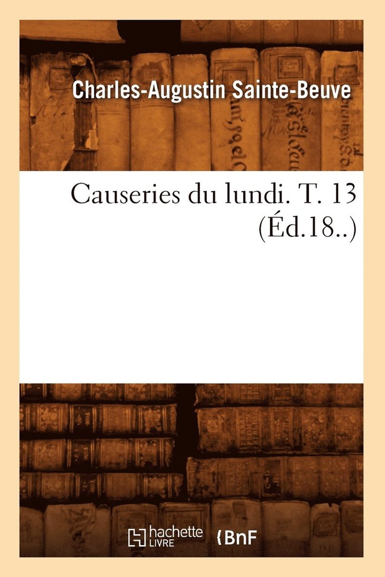 Causeries Du Lundi. T. 13 (Éd.18..) 1