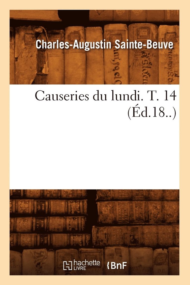 Causeries Du Lundi. T. 14 (Éd.18..)