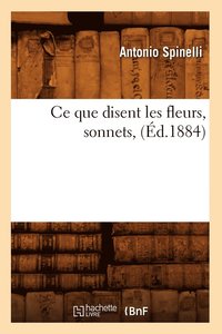 bokomslag Ce Que Disent Les Fleurs, Sonnets, (Ed.1884)