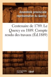 bokomslag Centenaire de 1789. Le Quercy En 1889. Compte Rendu Des Travaux (Ed.1889)