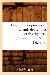 bokomslag Chansonnier Provencal. Chants Des Felibres Et Des Cigaliers. (23 Decembre 1886.) (Ed.1887)