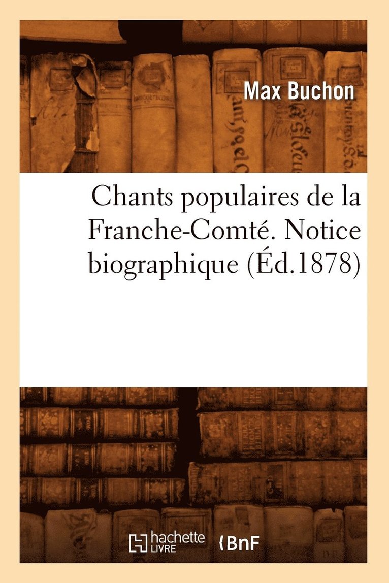 Chants Populaires de la Franche-Comt. Notice Biographique (d.1878) 1
