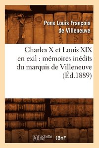 bokomslag Charles X Et Louis XIX En Exil: Mémoires Inédits Du Marquis de Villeneuve (Éd.1889)