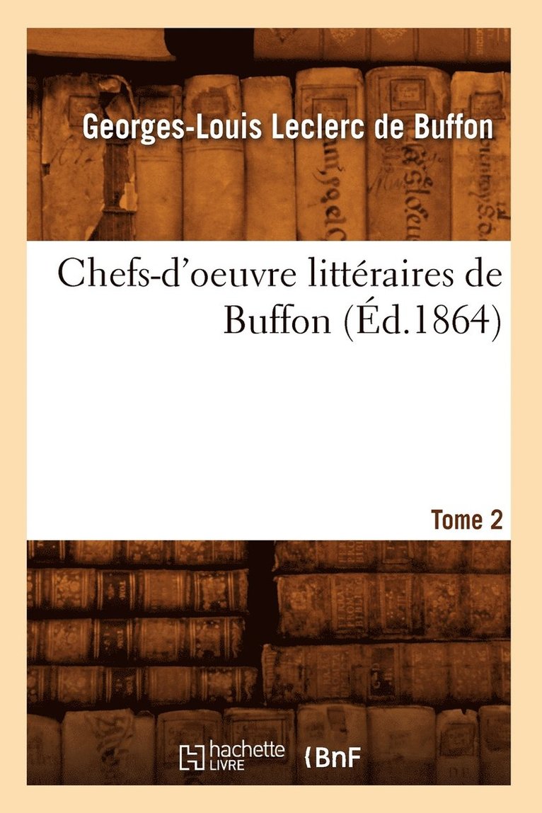 Chefs-d'Oeuvre Littéraires de Buffon. Tome 2 (Éd.1864)