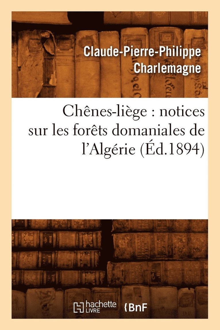 Chenes-Liege: Notices Sur Les Forets Domaniales de l'Algerie (Ed.1894) 1