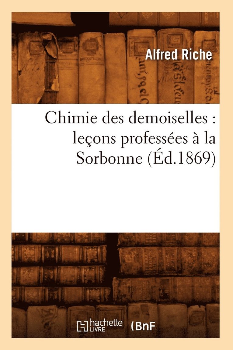 Chimie Des Demoiselles: Leons Professes  La Sorbonne (d.1869) 1