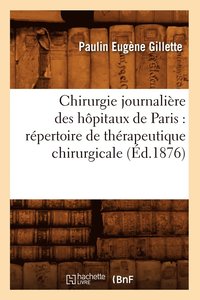 bokomslag Chirurgie Journalire Des Hpitaux de Paris: Rpertoire de Thrapeutique Chirurgicale (d.1876)