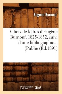 bokomslag Choix de Lettres d'Eugne Burnouf, 1825-1852, Suivi d'Une Bibliographie (d.1891)