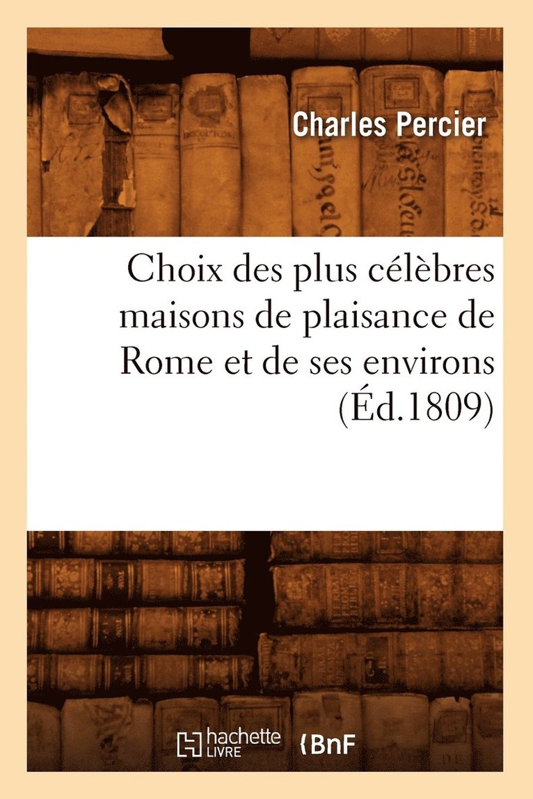 Choix Des Plus Celebres Maisons de Plaisance de Rome Et de Ses Environs (Ed.1809) 1