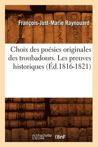 bokomslag Choix Des Posies Originales Des Troubadours. Les Preuves Historiques (d.1816-1821)