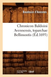 bokomslag Chronicon Balduini Avennensis, Toparchae Bellimontis, (d.1693)