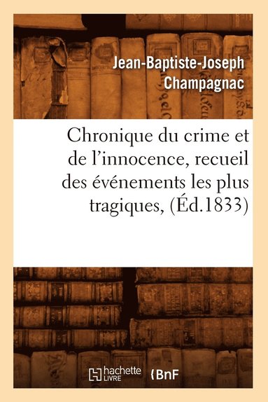 bokomslag Chronique Du Crime Et de l'Innocence, Recueil Des vnements Les Plus Tragiques, (d.1833)