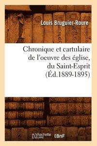 bokomslag Chronique Et Cartulaire de l'Oeuvre Des glise, Du Saint-Esprit (d.1889-1895)