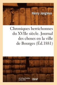 bokomslag Chroniques Berrichonnes Du Xviie Siecle. Journal Des Choses En La Ville de Bourges (Ed.1881)