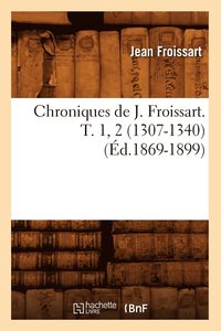 bokomslag Chroniques de J. Froissart. T. 1, 2 (1307-1340) (d.1869-1899)