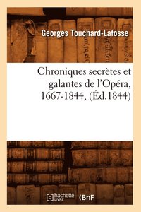 bokomslag Chroniques Secrtes Et Galantes de l'Opra, 1667-1844, (d.1844)