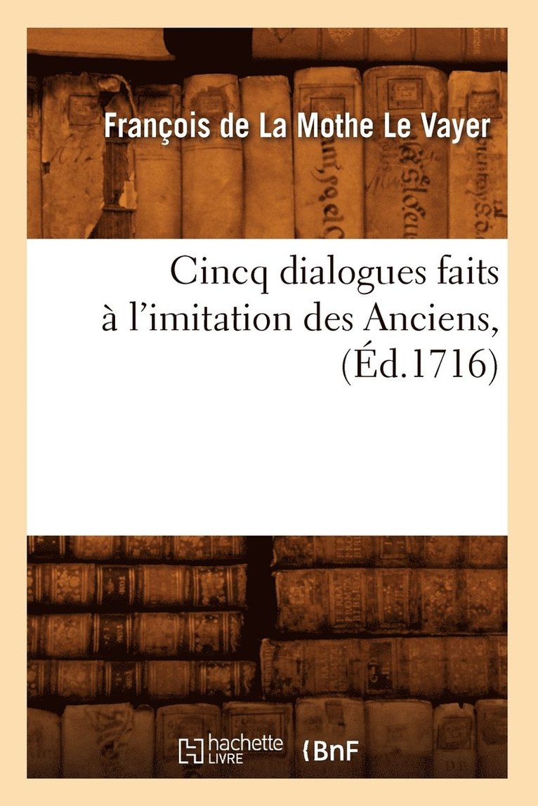 Cincq Dialogues Faits  l'Imitation Des Anciens, (d.1716) 1