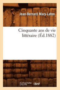 bokomslag Cinquante ANS de Vie Litteraire (Ed.1882)