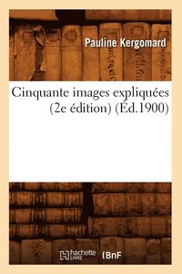 bokomslag Cinquante Images Expliquees (2e Edition) (Ed.1900)
