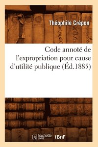 bokomslag Code Annot de l'Expropriation Pour Cause d'Utilit Publique (d.1885)