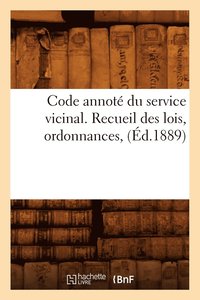 bokomslag Code Annote Du Service Vicinal. Recueil Des Lois, Ordonnances, (Ed.1889)