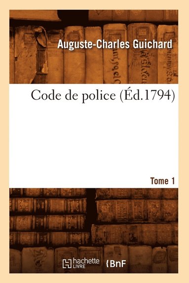 bokomslag Code de Police. Tome 1 (Éd.1794)