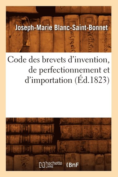 bokomslag Code Des Brevets d'Invention, de Perfectionnement Et d'Importation (d.1823)